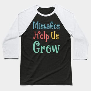 Mistakes Help Us Grow - positive quotes and sayings Baseball T-Shirt